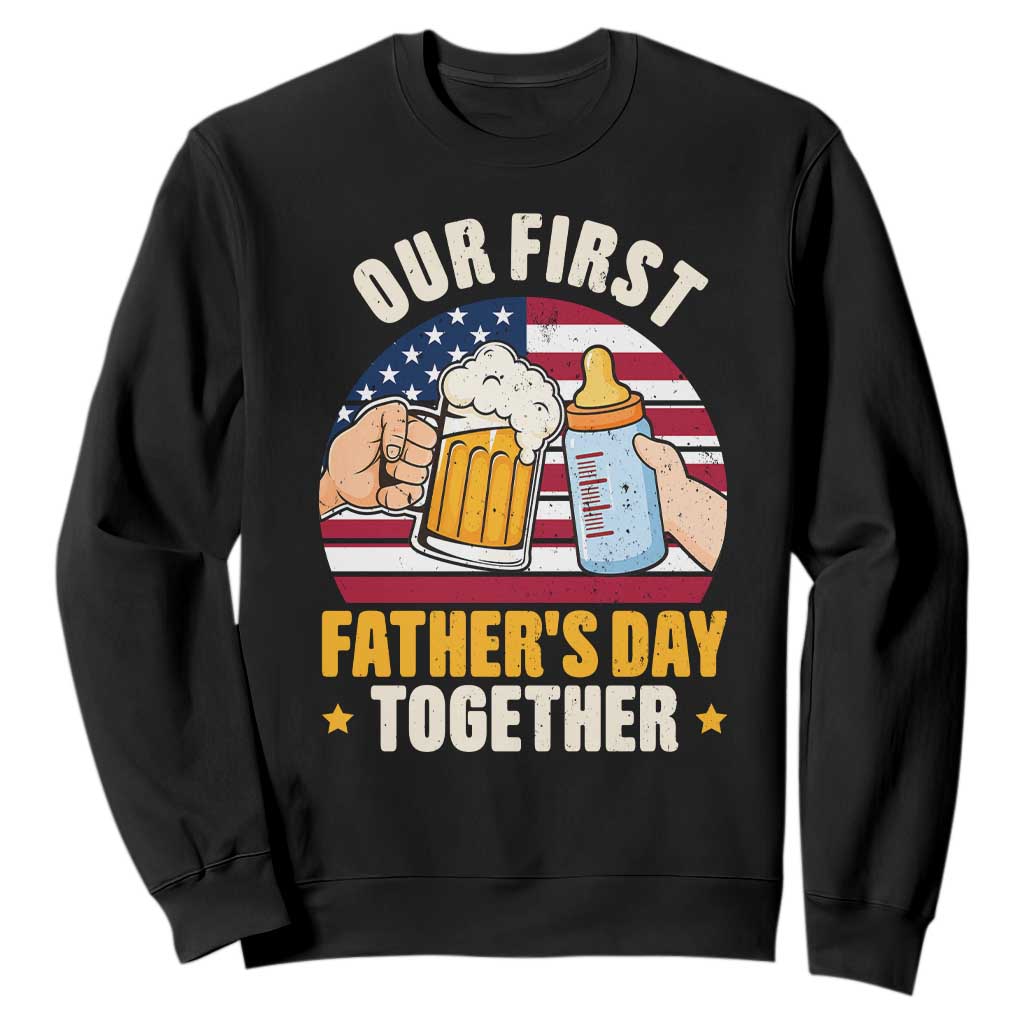 Patriotic Our First Fathers Day Together Sweatshirt Gift For New Dad TS12 Black Print Your Wear
