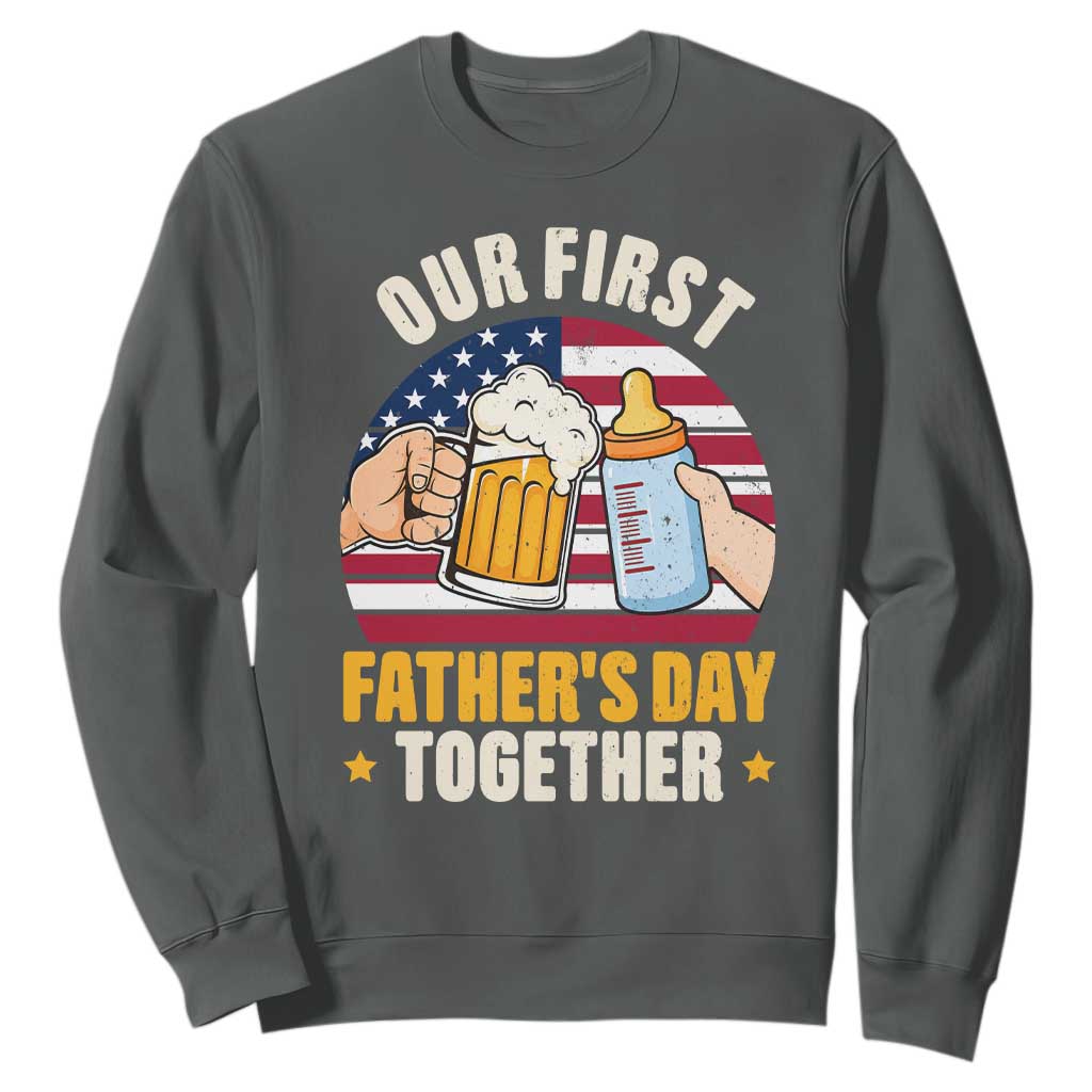 Patriotic Our First Fathers Day Together Sweatshirt Gift For New Dad TS12 Dark Heather Print Your Wear