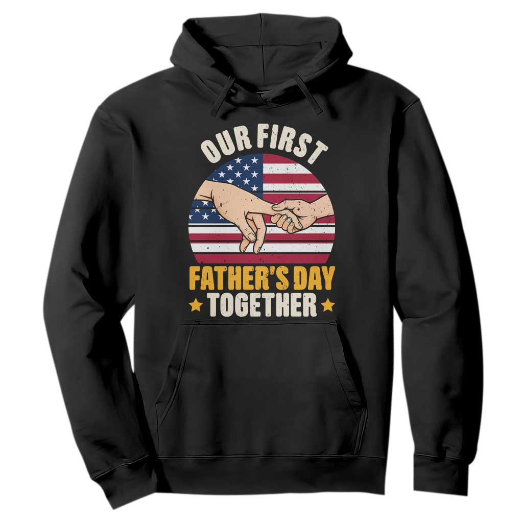 Our First Fathers Day Together Hoodie Patriotic New Dad Gift TS12 Black Print Your Wear