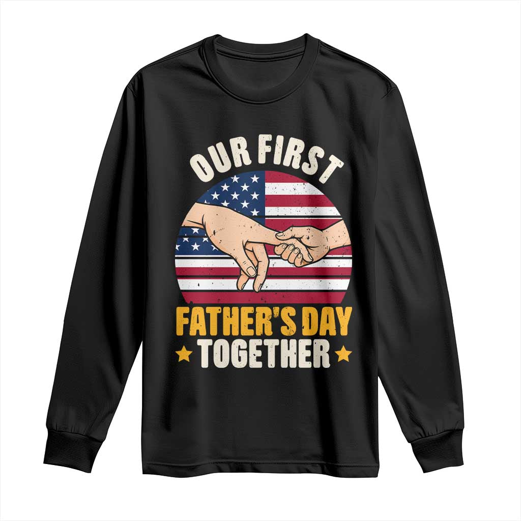Our First Fathers Day Together Long Sleeve Shirt Patriotic New Dad Gift TS12 Black Print Your Wear