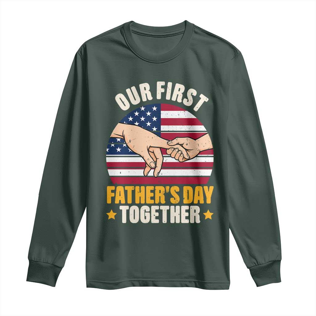 Our First Fathers Day Together Long Sleeve Shirt Patriotic New Dad Gift TS12 Dark Forest Green Print Your Wear