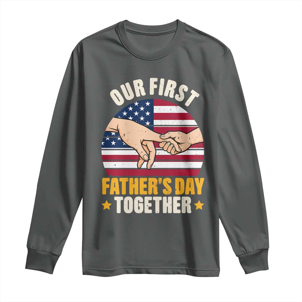 Our First Fathers Day Together Long Sleeve Shirt Patriotic New Dad Gift TS12 Dark Heather Print Your Wear