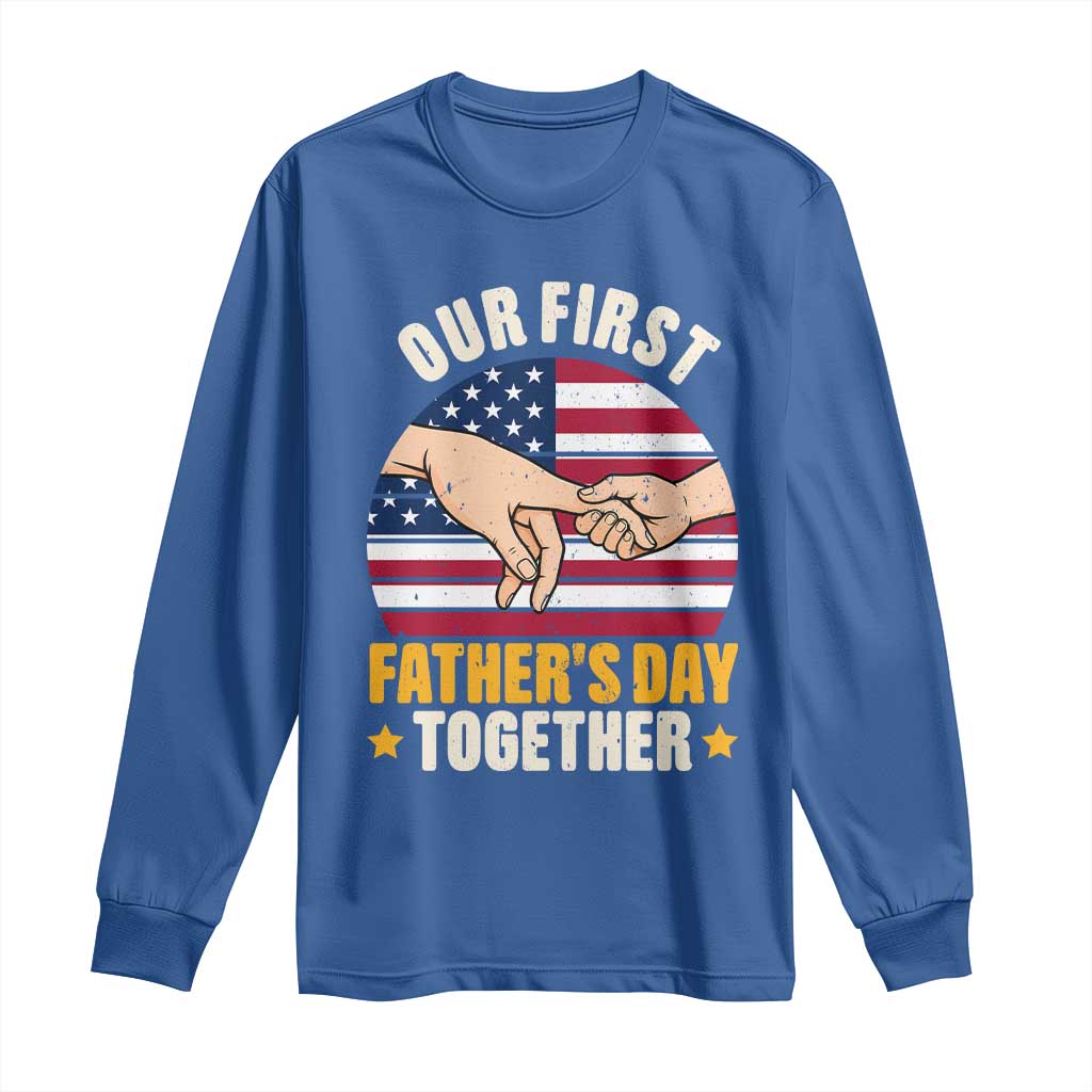Our First Fathers Day Together Long Sleeve Shirt Patriotic New Dad Gift TS12 Royal Blue Print Your Wear