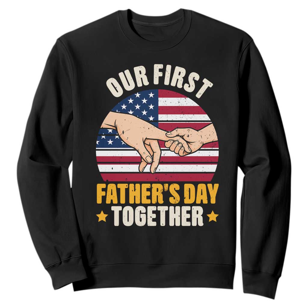 Our First Fathers Day Together Sweatshirt Patriotic New Dad Gift TS12 Black Print Your Wear