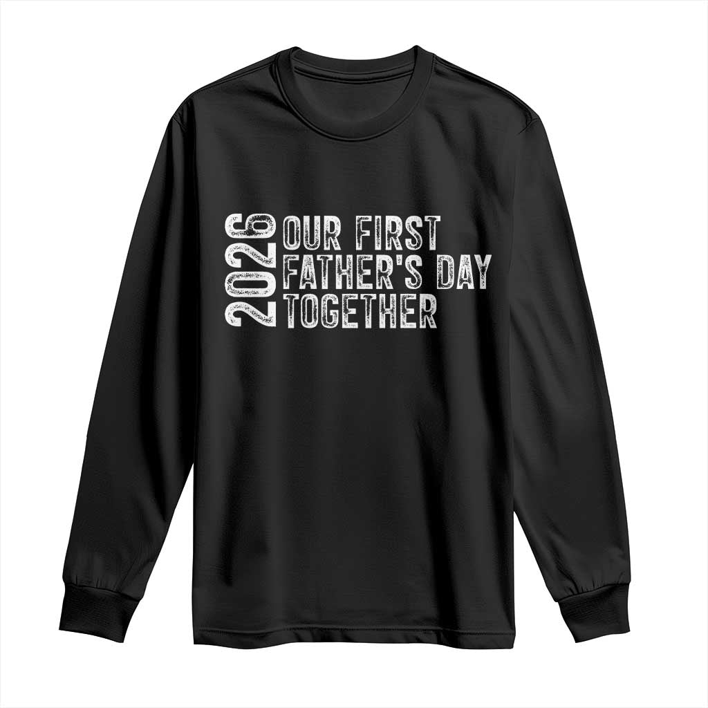 Our First Fathers Day Together 2026 Long Sleeve Shirt New Dad Gift TS12 Black Print Your Wear