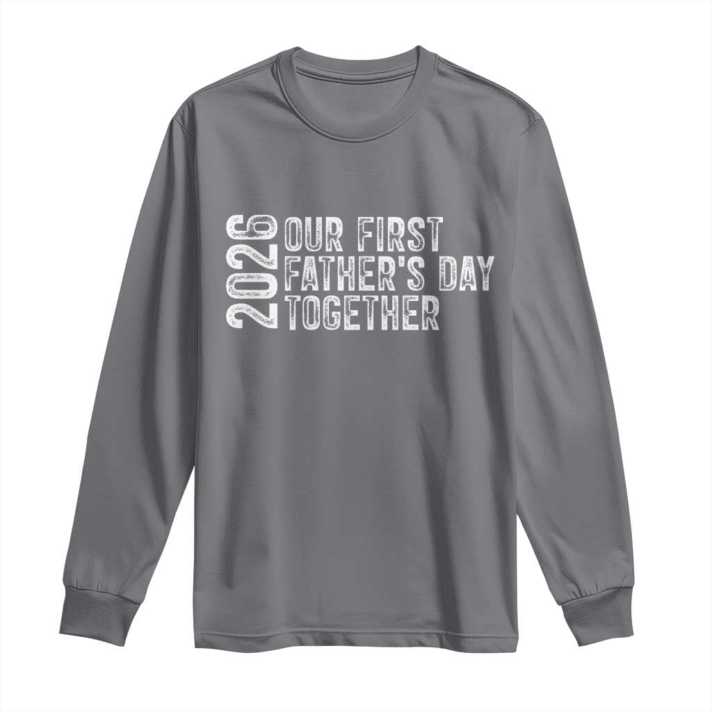 Our First Fathers Day Together 2026 Long Sleeve Shirt New Dad Gift TS12 Charcoal Print Your Wear