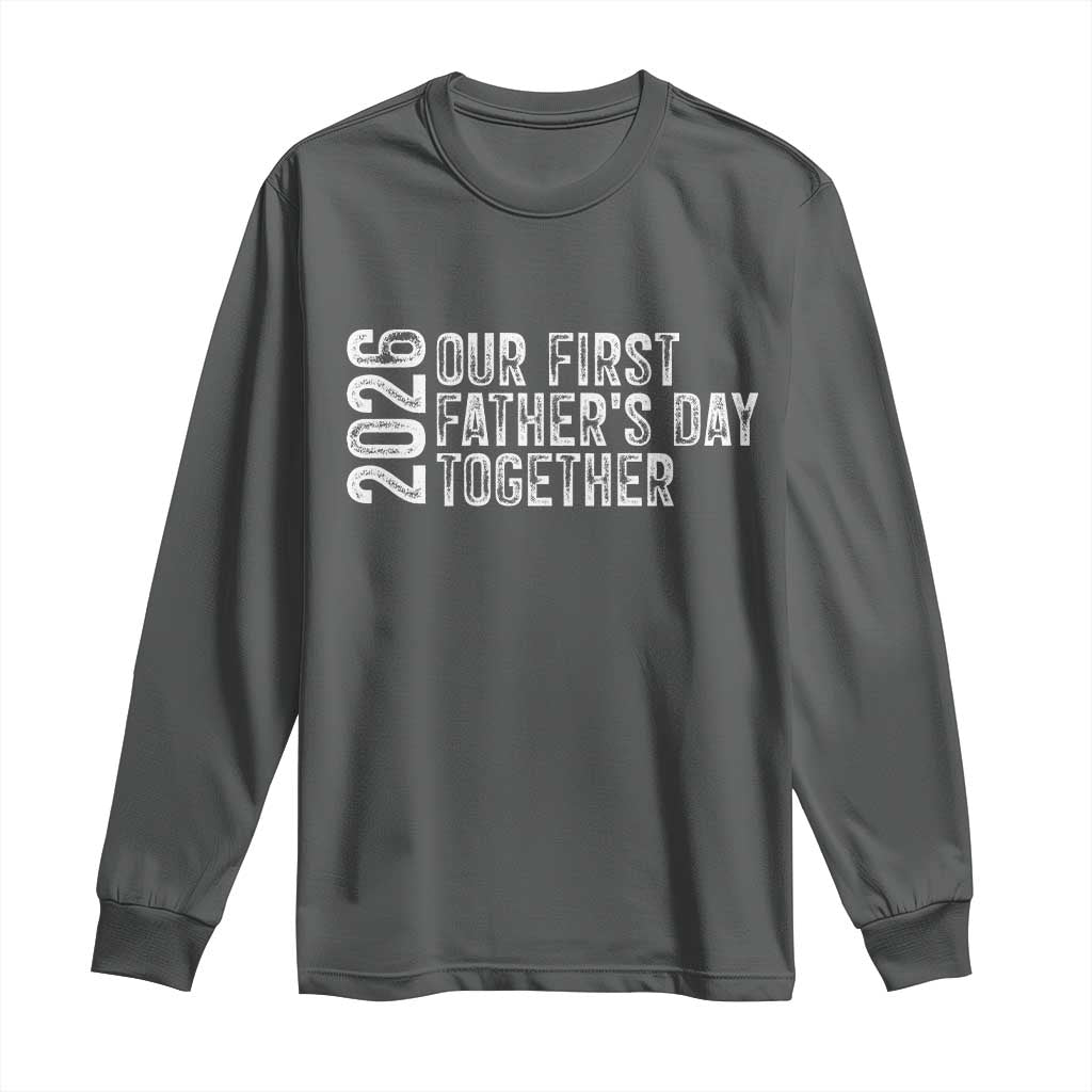 Our First Fathers Day Together 2026 Long Sleeve Shirt New Dad Gift TS12 Dark Heather Print Your Wear