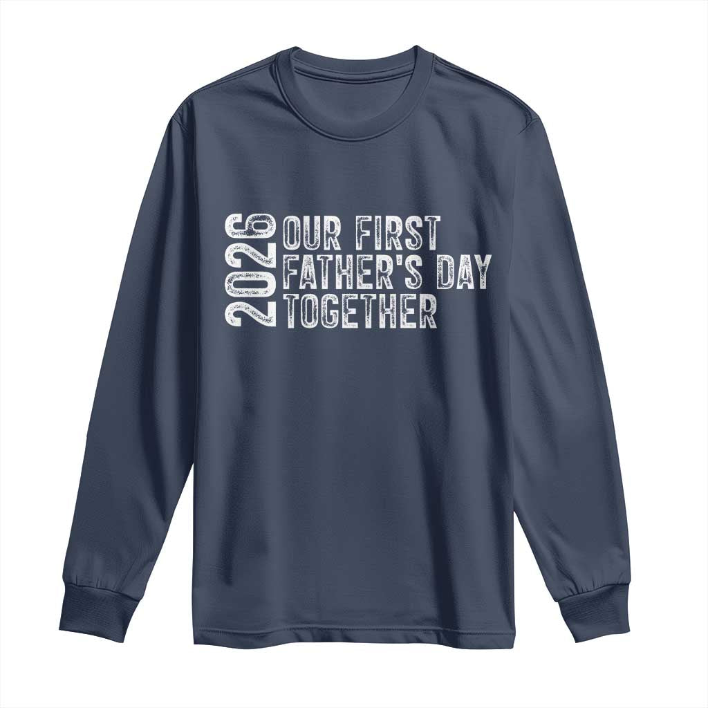 Our First Fathers Day Together 2026 Long Sleeve Shirt New Dad Gift TS12 Navy Print Your Wear