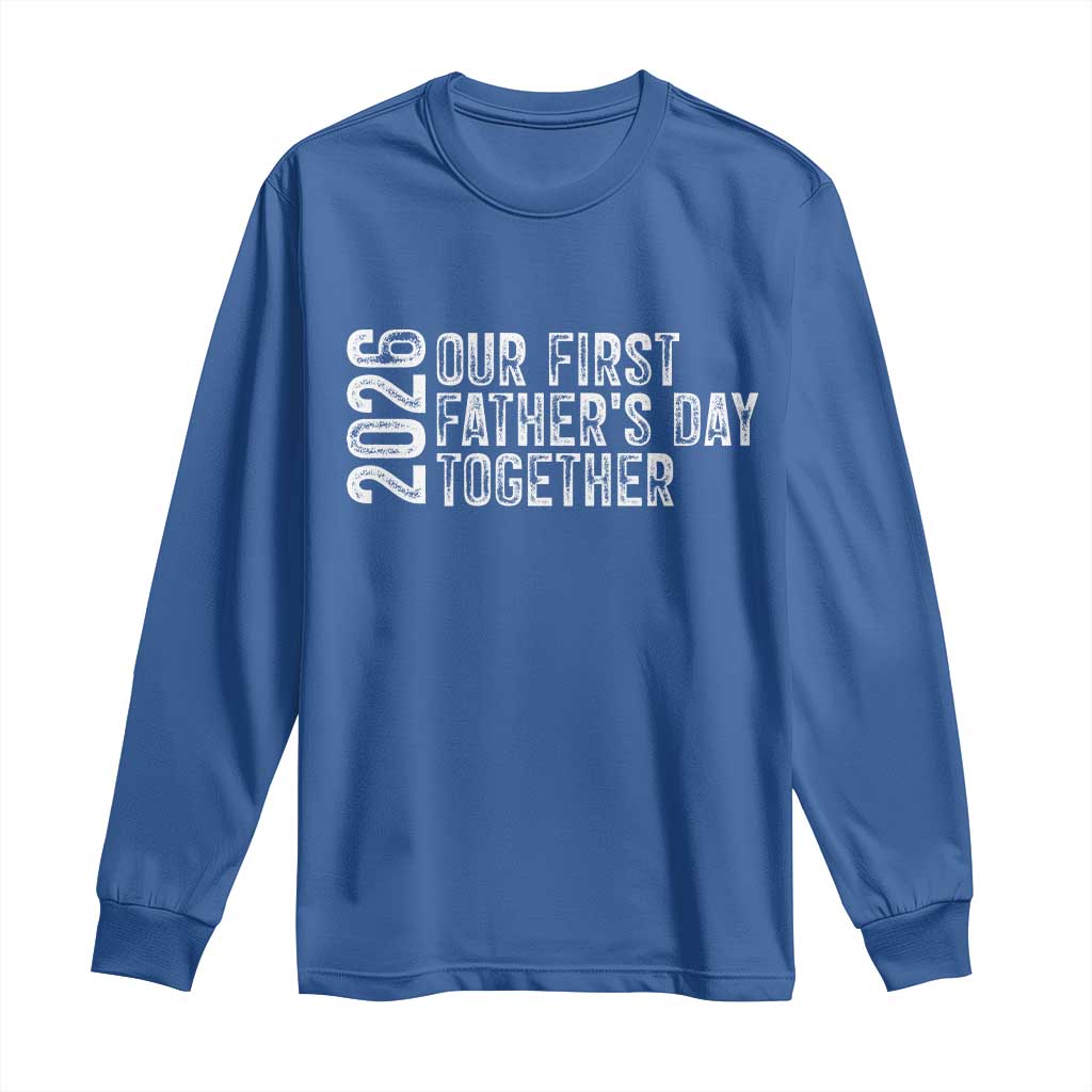Our First Fathers Day Together 2026 Long Sleeve Shirt New Dad Gift TS12 Royal Blue Print Your Wear