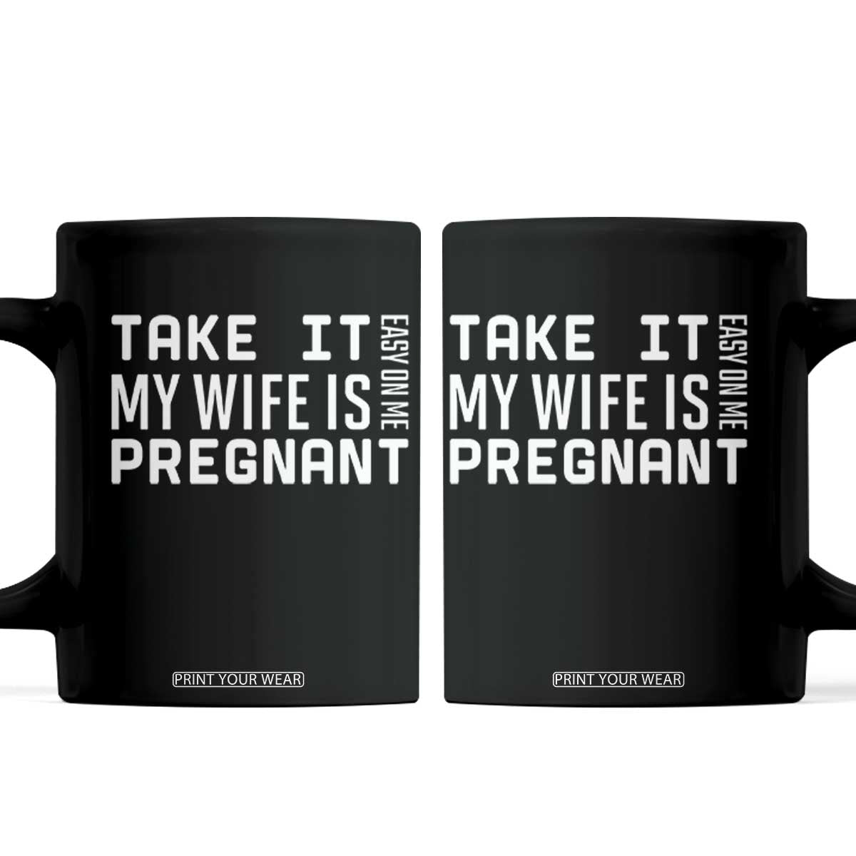 Funny Dad To Be Gift Coffee Mug Take It Easy On Me My Wife Is Pregnant TS12 Black Print Your Wear