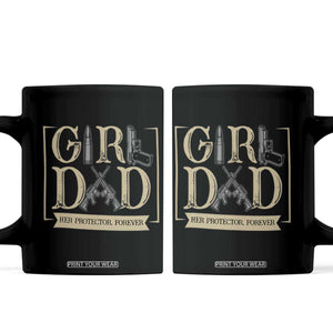 Girl Dad Her Protector Forever Coffee Mug Proud Father Of A Daughter TS12 Black Print Your Wear