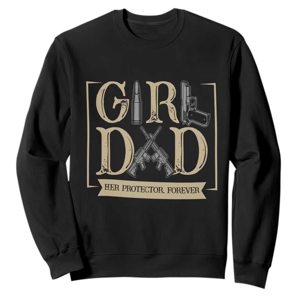 Girl Dad Her Protector Forever Sweatshirt Proud Father Of A Daughter TS12 Black Print Your Wear