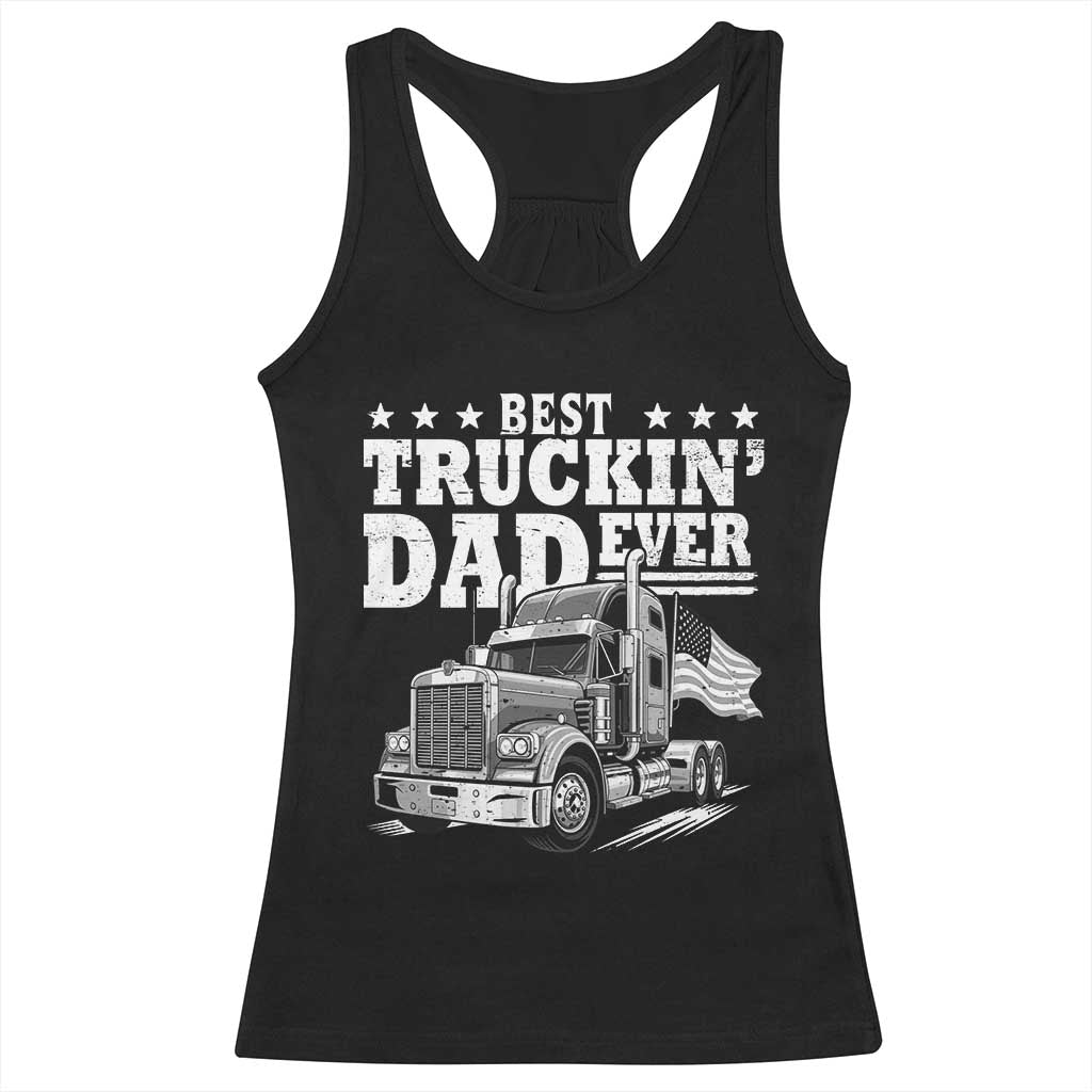 Best Truckin Dad Ever Racerback Tank Top Trucker Papa Fathers Day Gift TS12 Black Print Your Wear