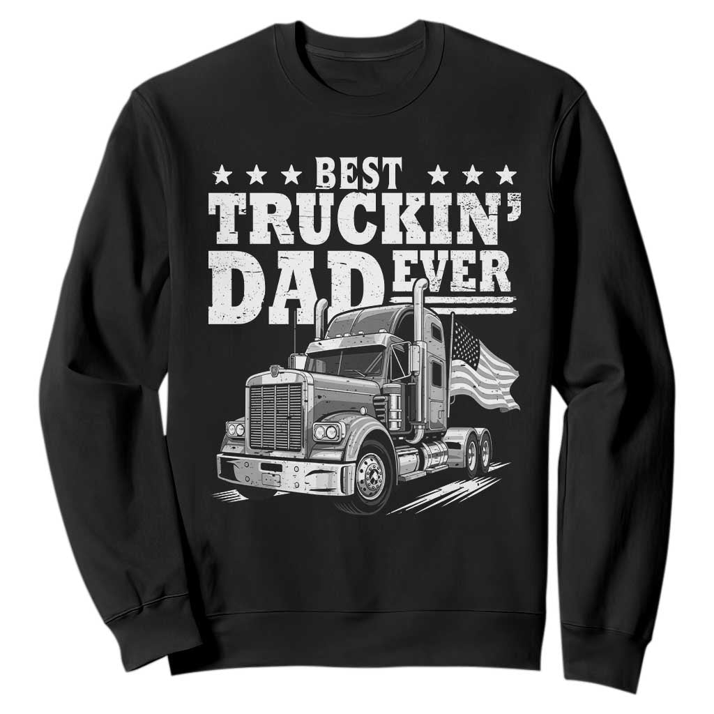 Best Truckin Dad Ever Sweatshirt Trucker Papa Fathers Day Gift TS12 Black Print Your Wear