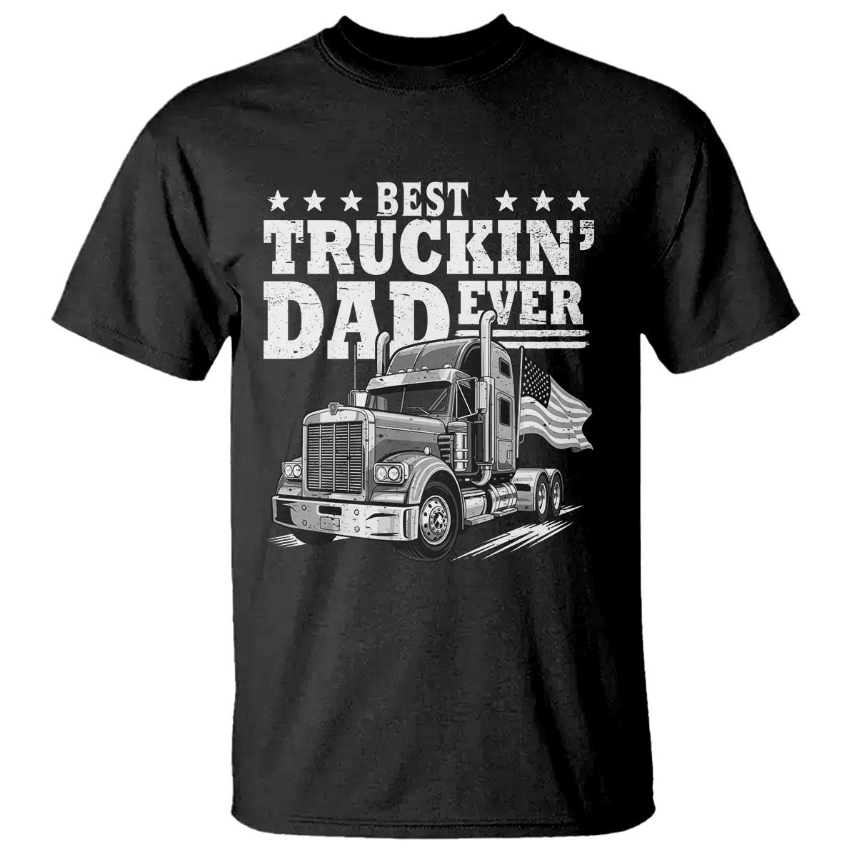Best Truckin Dad Ever T Shirt Trucker Papa Fathers Day Gift TS12 Black Print Your Wear