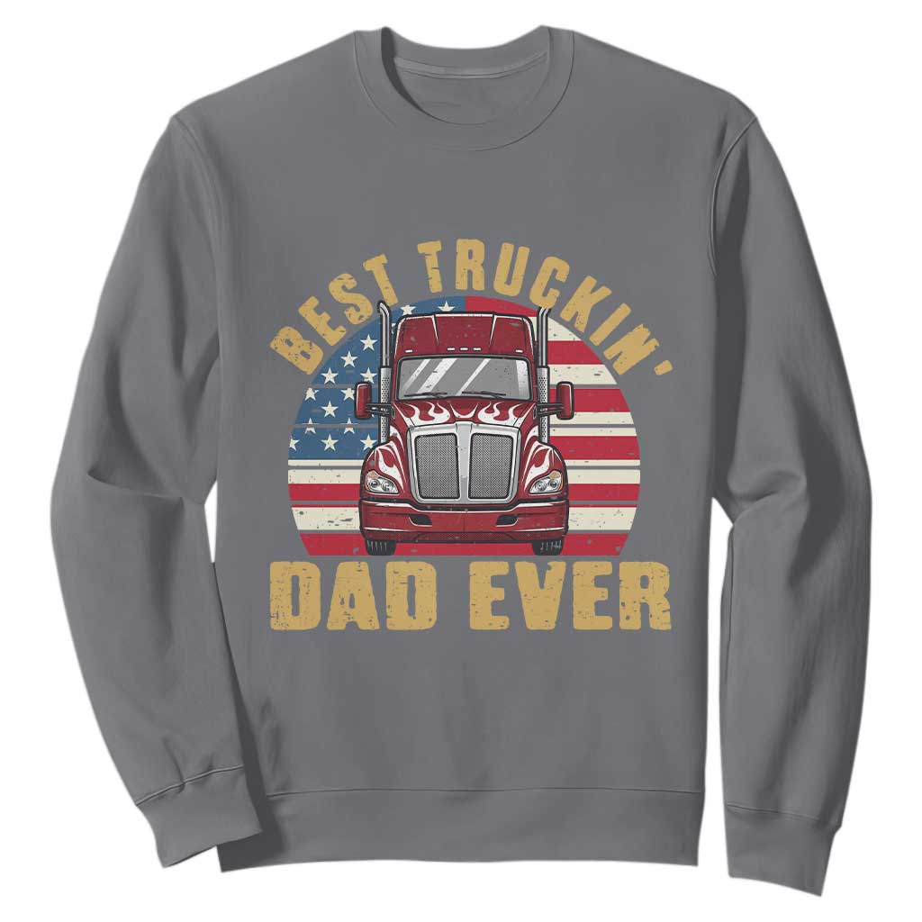 Best Truckin Dad Ever Sweatshirt Funny Driver Fathers Day Gift TS12 Charcoal Print Your Wear