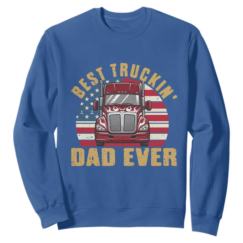Best Truckin Dad Ever Sweatshirt Funny Driver Fathers Day Gift TS12 Royal Blue Print Your Wear