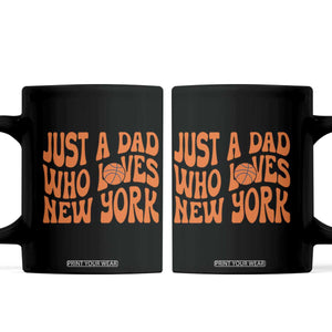 Just A Dad Who Loves New York Coffee Mug Funny Basketball Fan Gift TS12 Black Print Your Wear