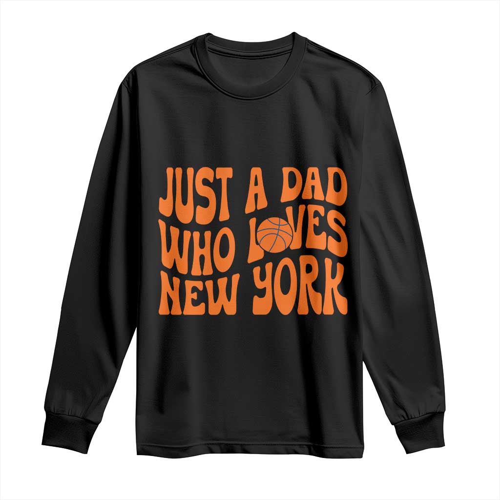 Just A Dad Who Loves New York Long Sleeve Shirt Funny Basketball Fan Gift TS12 Black Print Your Wear