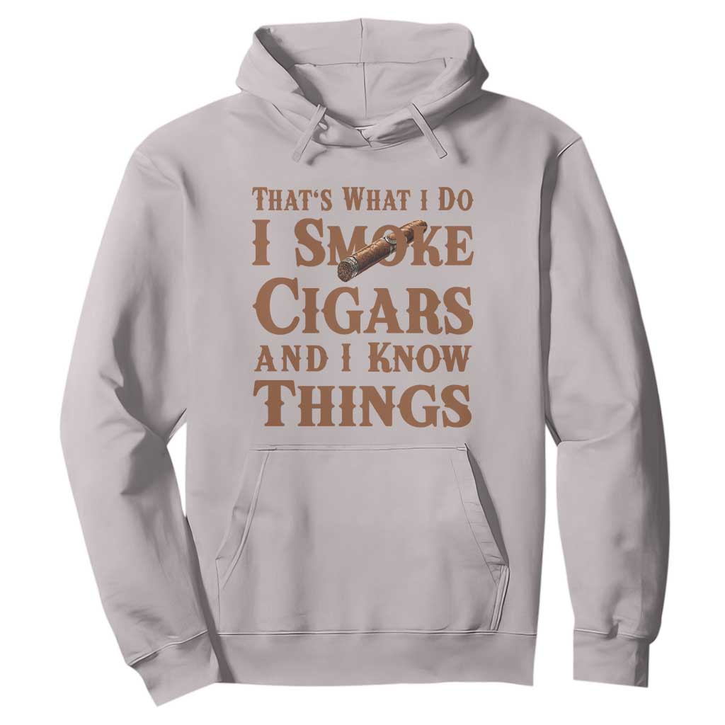 Cigar Lovers Hoodie Thats What I Do I Smoke Cigars And I Know Things TS12 Ice Gray Print Your Wear