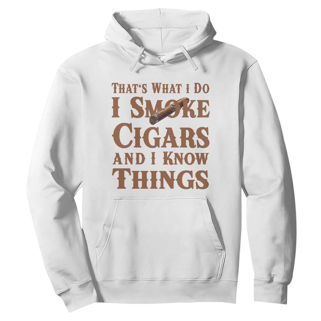 Cigar Lovers Hoodie Thats What I Do I Smoke Cigars And I Know Things TS12 White Print Your Wear