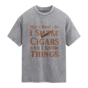Cigar Lovers Washed Cotton T-Shirt Thats What I Do I Smoke Cigars And I Know Things