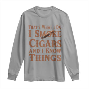 Cigar Lovers Long Sleeve Shirt Thats What I Do I Smoke Cigars And I Know Things TS12 Sport Gray Print Your Wear