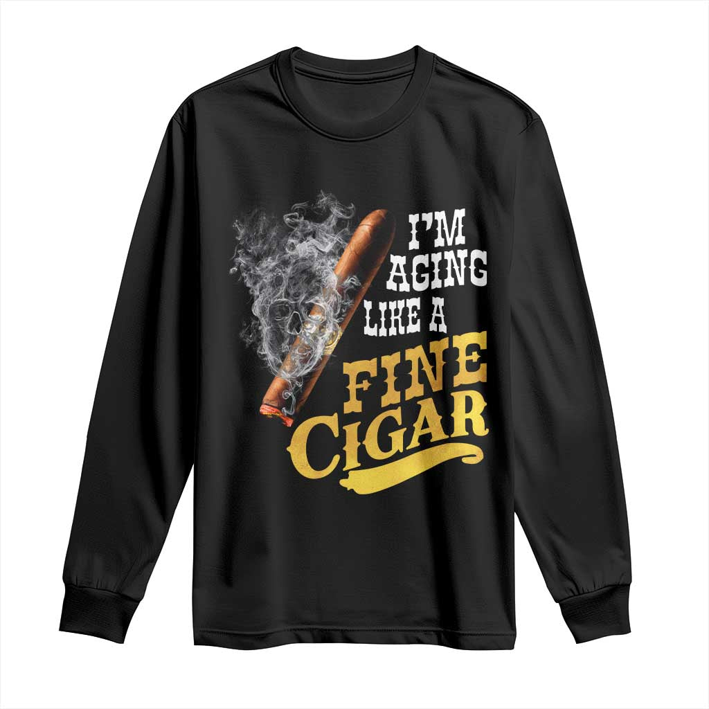 Cigar Lovers Long Sleeve Shirt I Am Aging Like A Fine Cigar TS12 Black Print Your Wear