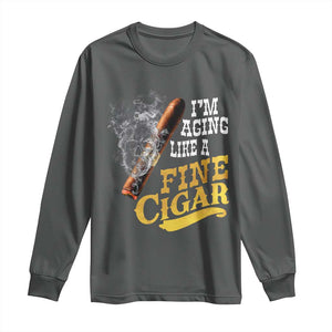 Cigar Lovers Long Sleeve Shirt I Am Aging Like A Fine Cigar TS12 Dark Heather Print Your Wear