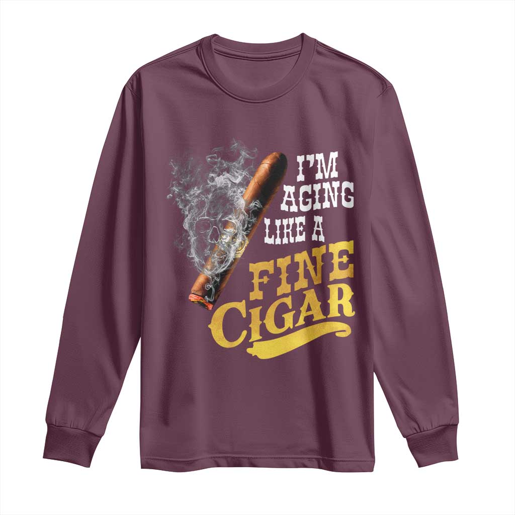 Cigar Lovers Long Sleeve Shirt I Am Aging Like A Fine Cigar TS12 Maroon Print Your Wear