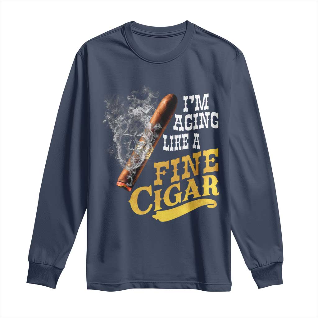 Cigar Lovers Long Sleeve Shirt I Am Aging Like A Fine Cigar TS12 Navy Print Your Wear