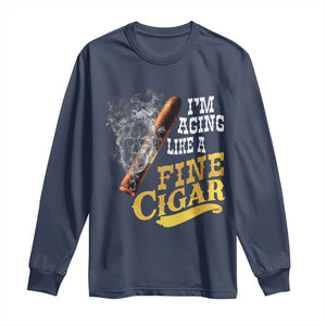 Cigar Lovers Long Sleeve Shirt I Am Aging Like A Fine Cigar TS12 Navy Print Your Wear