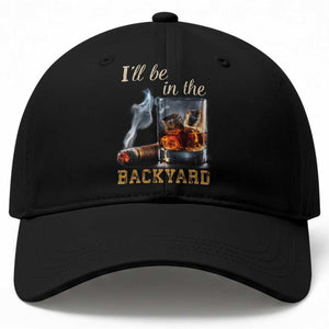Cigar Bourbon Lovers Baseball Cap I Will Be In The Backyard TS12 Print Your Wear