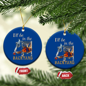 Cigar Bourbon Lovers Ceramic Ornament I Will Be In The Backyard TS12 1pc Blue Print Your Wear