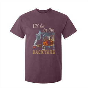 Cigar Bourbon Lovers T Shirt For Kid I Will Be In The Backyard TS12 Maroon Print Your Wear