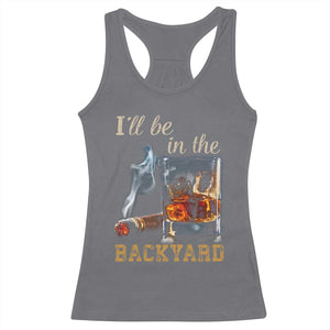 Cigar Bourbon Lovers Racerback Tank Top I Will Be In The Backyard TS12 Charcoal Print Your Wear