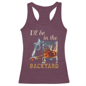 Cigar Bourbon Lovers Racerback Tank Top I Will Be In The Backyard TS12 Maroon Print Your Wear