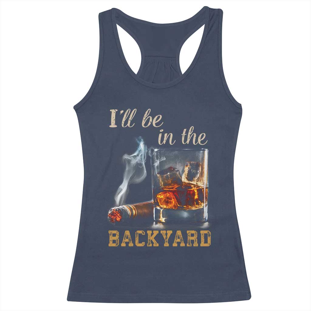 Cigar Bourbon Lovers Racerback Tank Top I Will Be In The Backyard TS12 Navy Print Your Wear