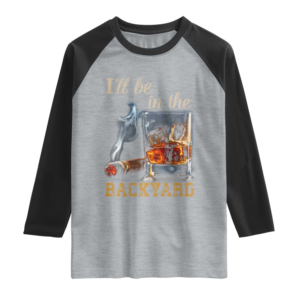 Cigar Bourbon Lovers Raglan Shirt I Will Be In The Backyard TS12 Heather Gray Black Print Your Wear