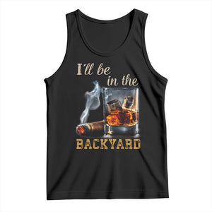 Cigar Bourbon Lovers Tank Top I Will Be In The Backyard TS12 Black Print Your Wear
