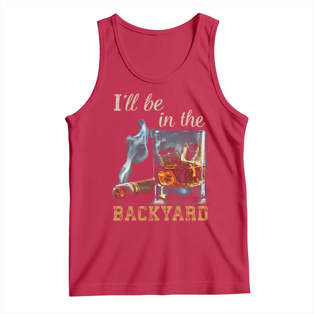 Cigar Bourbon Lovers Tank Top I Will Be In The Backyard TS12 Red Print Your Wear