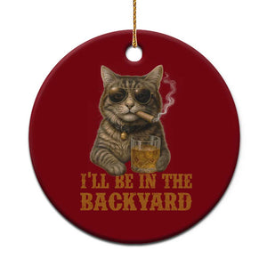 Funny Cat Bourbon Lover Ceramic Ornament I Will Be In The Backyard Cigar Meme TS12 1pc Red Print Your Wear