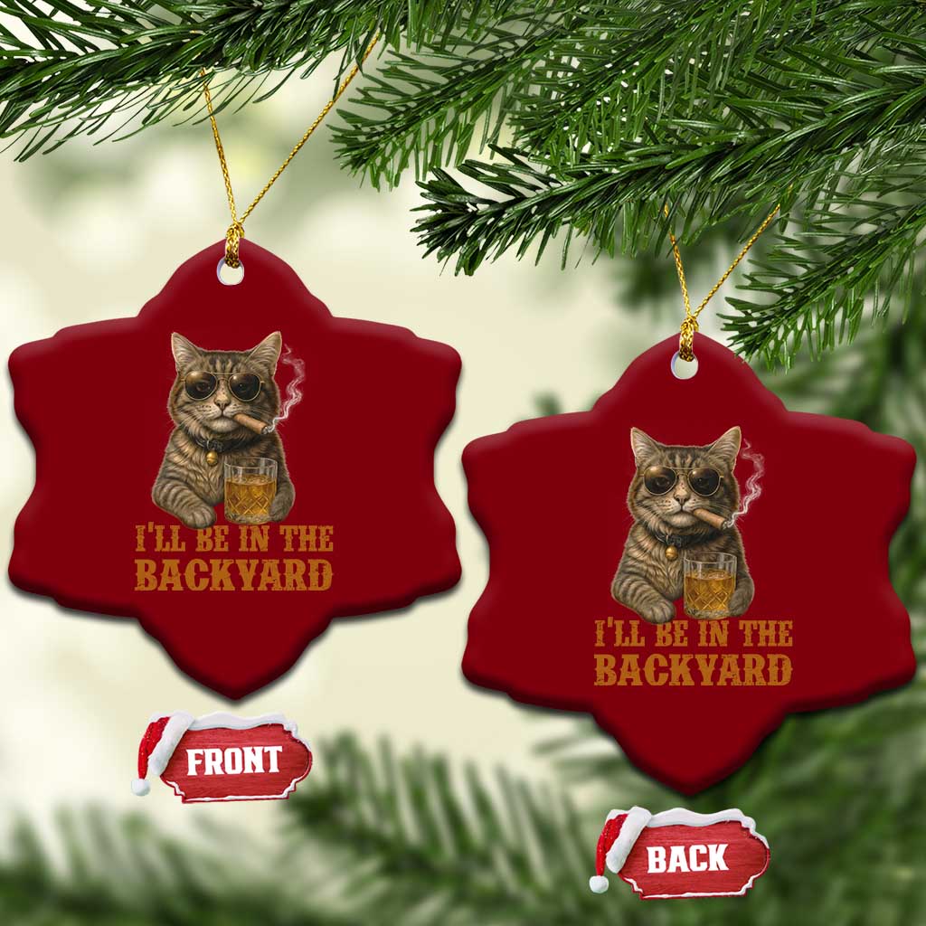 Funny Cat Bourbon Lover Ceramic Ornament I Will Be In The Backyard Cigar Meme TS12 Print Your Wear