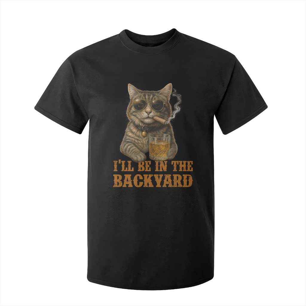 Funny Cat Bourbon Lover T Shirt For Kid I Will Be In The Backyard Cigar Meme TS12 Black Print Your Wear