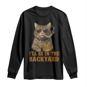 Funny Cat Bourbon Lover Long Sleeve Shirt I Will Be In The Backyard Cigar Meme TS12 Black Print Your Wear