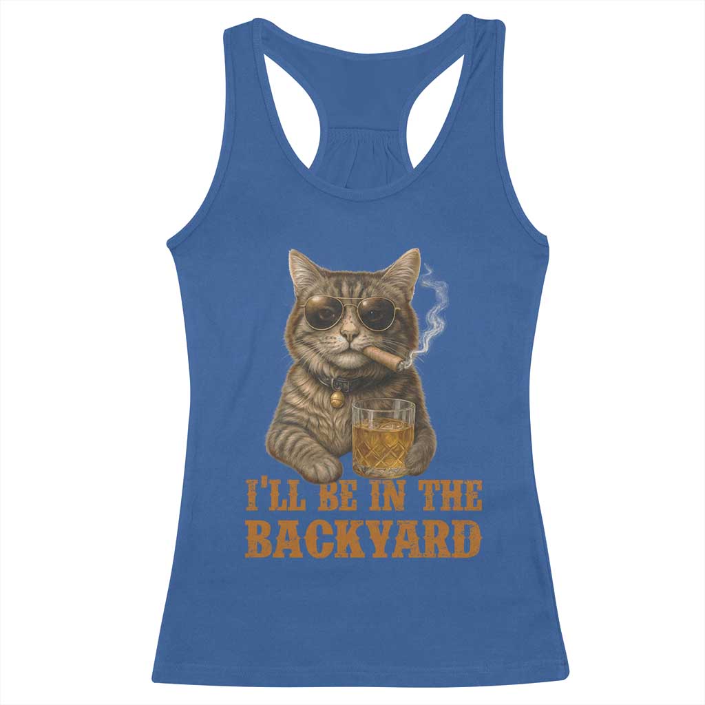 Funny Cat Bourbon Lover Racerback Tank Top I Will Be In The Backyard Cigar Meme TS12 Royal Blue Print Your Wear