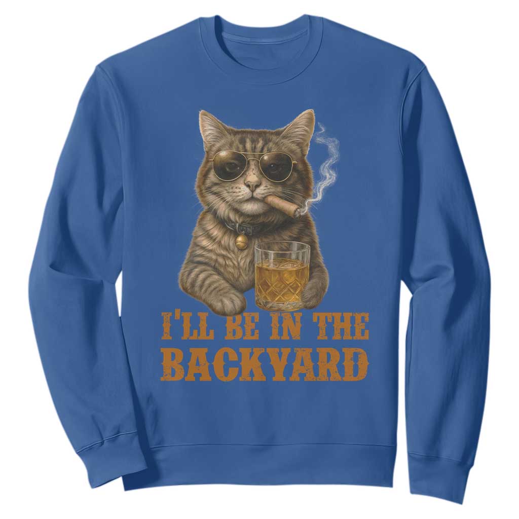 Funny Cat Bourbon Lover Sweatshirt I Will Be In The Backyard Cigar Meme TS12 Royal Blue Print Your Wear
