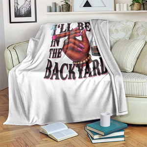 Bourbon And Cigar Lover Throw Blanket I Will Be In The Backyard TS12 Print Your Wear