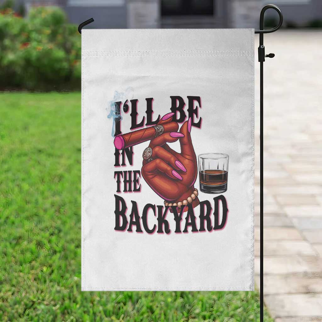 Bourbon And Cigar Lover Garden Flag I Will Be In The Backyard TS12 Print Your Wear