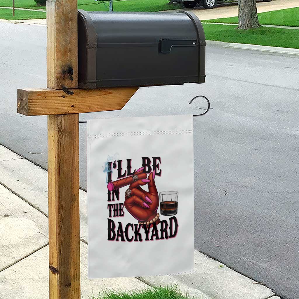 Bourbon And Cigar Lover Garden Flag I Will Be In The Backyard TS12 Print Your Wear